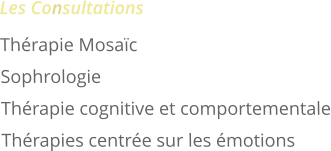 Les Consultations  Thrapie Mosac Sophrologie Thrapie cognitive et comportementale Thrapies centre sur les motions